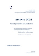 Accents 2023. Accent perception and production. 16th International Conference on Native and Non-native Accents of English, Łódź, 30 Nov – 2 Dec, 2023. The Book of Abstracts