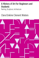 A History of Art for Beginners and Students: Painting, Sculpture, Architecture