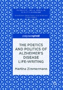 The Poetics and Politics of Alzheimer’s Disease Life-Writing