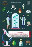 Gouverner les ressources génétiquesLes stratégies des acteurs face aux droits de propriété et aux règles sur l’accès et le partage des avantages