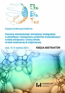 Krajowa Konferencja EkoBioTox - Znaczenie ekotoksykologii, bioindykacji, biodegradacji w identyfikacji i rozwiązywaniu problemów środowiskowych w dobie antropocenu i zmiany klimatu od skali molekularnej do krajobrazowej, Łódź 19–21.04.2023