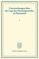 Untersuchungen über die Lage des Hausiergewerbes in Österreich.