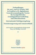 Verhandlungen der am 9. und 10. October 1882 in Frankfurt a.M. abgehaltenen Generalversammlung des Vereins für Socialpolitik über Grundeigenthumsvertheilung und Erbrechtsreform; Internationale Fabrikgesetzgebung; Versicherungszwang und Armenverbände.