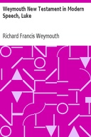 Weymouth New Testament in Modern Speech, Luke