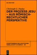 Der Prozess Jesu - aus römisch-rechtlicher Perspektive Der Prozess Jesu - aus römisch-rechtlicher Perspektive