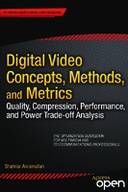 Digital Video Concepts, Methods, and Metrics: Quality, Compression, Performance, and Power Trade-off Analysis