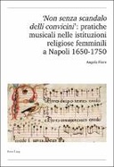 Non senza scandalo delli convicini': pratiche musicali nelle istituzioni religiose femminili a Napoli 1650-1750