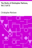 The Works of Christopher Marlowe, Vol. 3 (of 3)