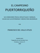 El Campesino Puertorriqueño Sus Condiciones Físicas, Intelectuales y Morales, Causas que la Determinan y Medios Para Mejorarlas