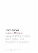 Campus Medius: Digitales Kartografieren in den Kultur- und Medienwissenschaften
