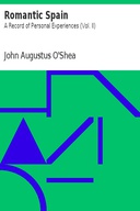 Romantic Spain: A Record of Personal Experiences (Vol. II)