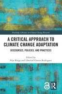 A Critical Approach to Climate Change Adaptation: Discourses, Policies and Practices, 1st Edition A Critical Approach to Climate Change Adaptation: Discourses, Policies and Practices, 1st Edition