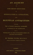 An account of some recent discoveries in hieroglyphical literature, and Egyptian antiquities including the author's original alphabet, as extended by Mr. Champollion, with a translation of five unpublished Greek and Egyptian manuscripts