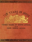 Ten Years in India Ten Years in India, in the 16th Queen's Lancers, and Three Years in South Africa, in the Cape Corps Levies