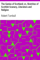 The Genius of Scotland; or, Sketches of Scottish Scenery, Literature and Religion