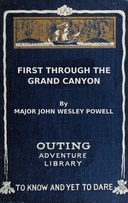 First through the Grand Canyon : $b Being the record of the pioneer exploration of the Colorado River in 1869-70