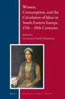 Women, Consumption, and the Circulation of Ideas in South-Eastern Europe, 17th - 19th Centuries