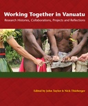Working Together in Vanuatu : Research Histories, Collaborations, Projects and Reflections