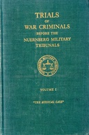 Trials of War Criminals before the Nuernberg Military Tribunals under Control Council Law No. 10, Volume I