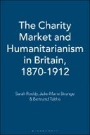 The Charity Market and Humanitarianism in Britain, 1870-1912