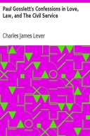 Paul Gosslett's Confessions in Love, Law, and The Civil Service