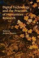 Digital Technology and the Practices of Humanities Research Digital Technology and the Practices of Humanities Research
