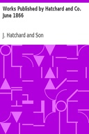 Works Published by Hatchard and Co. June 1866