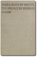 Three Plays by Brieux With a Preface by Bernard Shaw