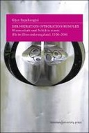 Der Migration-Integration-Komplex: Wissenschaft und Politik in einem (Nicht-)Einwanderungsland, 1960-2010