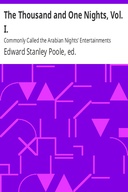 The Thousand and One Nights, Vol. I. Commonly Called the Arabian Nights' Entertainments