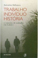 Trabalho, indivíduo, história: o conceito de trabalho em Lukács