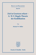 Zeit in Gesetzen erfasst – G. W. F. Hegels Theorie der Kodifikation.