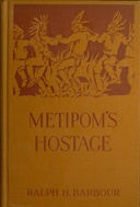 Metipom's hostage : $b Being a Narrative of certain surprising adventures befalling one David Lindall in the first year of King Philip's War
