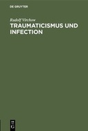 Traumaticismus und Infection. Nach einer Rede, gehalten in der ersten allgemeinen Sitzung des XIII. internationalen medicinischen Congresses zu Paris am 2. August 1900