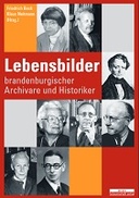 Lebensbilder brandenburgischer Archivare und Historiker