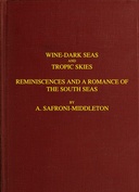 Wine-Dark Seas and Tropic Skies Reminiscences and a Romance of the South Seas