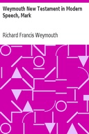 Weymouth New Testament in Modern Speech, Mark