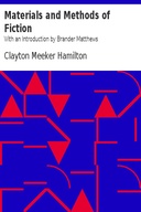 Materials and Methods of Fiction With an Introduction by Brander Matthews
