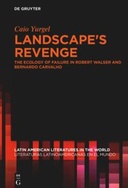 Landscape's Revenge. The ecology of failure in Robert Walser and Bernardo Carvalho