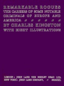 Remarkable Rogues The Careers of Some Notable Criminals of Europe and America; Second Edition Remarkable Rogues The Careers of Some Notable Criminals of Europe and America; Second Edition