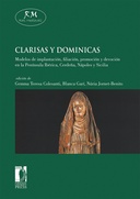 Clarisas y dominicas. Modelos de implantación, filiación, promoción y devoción en la Península Ib&eacute;rica, Cerdeña, Nápoles y Sicilia