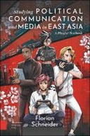 Studying Political Communication and Media in East Asia