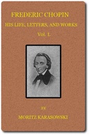 Frederic Chopin,  v. 1 (of  2) His Life, Letters, and Works