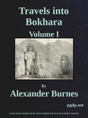 Travels into Bokhara (Volume 1 of 3) Being the Account of A Journey from India to Cabool, Tartary, and Persia