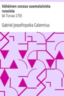 Vähäinen cocous suomalaisista runoista : $b Turusa 1755