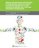 Medical and Industrial Applications of Microfluidic-based Cell/Tissue Culture and Organs-on-a-Chip: Advances in Organs-on-a-Chip and Organoids Technologies Medical and Industrial Applications of Microfluidic-based Cell/Tissue Culture and Organs-on-a-Chip: Advances in Organs-on-a-Chip and Organoids Technologies