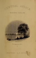 A journey to Central Africa : $b Or, Life and landscapes from Egypt to the Negro kingdoms of the White Nile