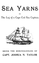 Sea yarns : $b The log of a Cape Cod sea captain