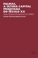 Palmas, a última capital projetada do século XX: uma cidade em busca do tempo