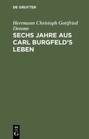 Sechs Jahre aus Carl Burgfeld’s Leben. Freundschaft, Liebe und Orden